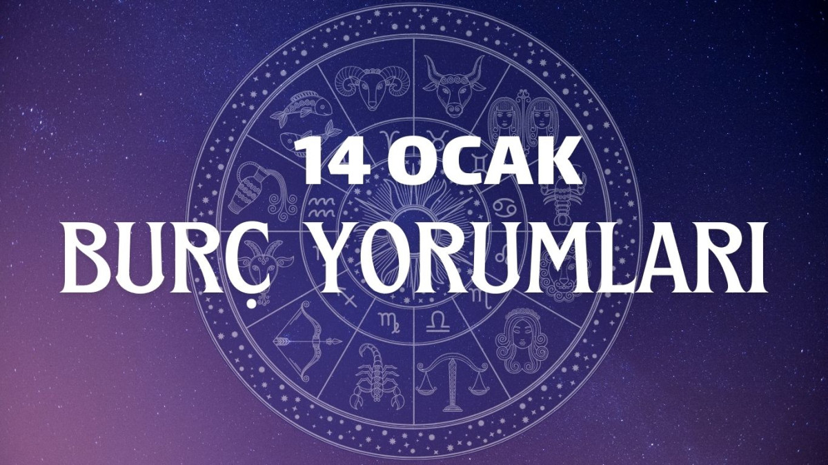 14 OCAK GÜNLÜK BURÇ YORUMLARI | 2025 Koç, Boğa, İkizler, Yengeç, Aslan, Başak, Terazi, Akrep, Yay, Oğlak, Kova, Balık burcunu bugün neler bekliyor?