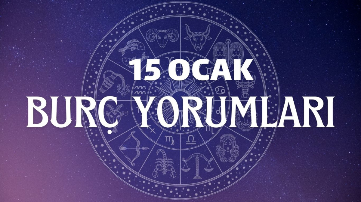 15 OCAK GÜNLÜK BURÇ YORUMLARI | 2025 Koç, Boğa, İkizler, Yengeç, Aslan, Başak, Terazi, Akrep, Yay, Oğlak, Kova, Balık burcunu bugün neler bekliyor?