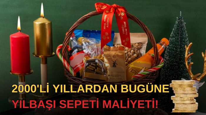 2000’li yıllardan bugüne yılbaşı sepeti maliyeti!