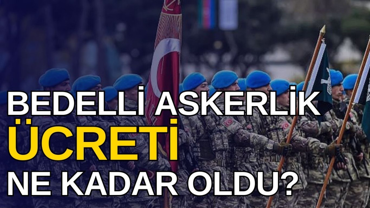 2025 Bedelli Askerlik Ücreti Belli Oldu! Yeni Yılda Bedelli Askerlik Kaç TL Oldu?