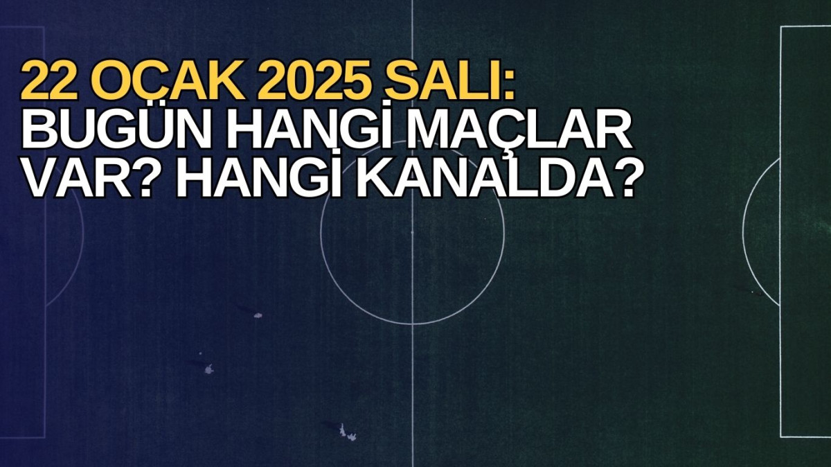 22 Ocak 2025 Maç Programı: Futbolseverler Ekran Başına!