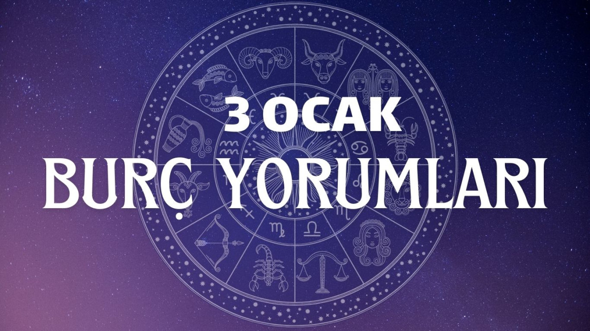 3 OCAK GÜNLÜK BURÇ YORUMLARI | 2025 Koç, Boğa, İkizler, Yengeç, Aslan, Başak, Terazi, Akrep, Yay, Oğlak, Kova, Balık burcunu bugün neler bekliyor?