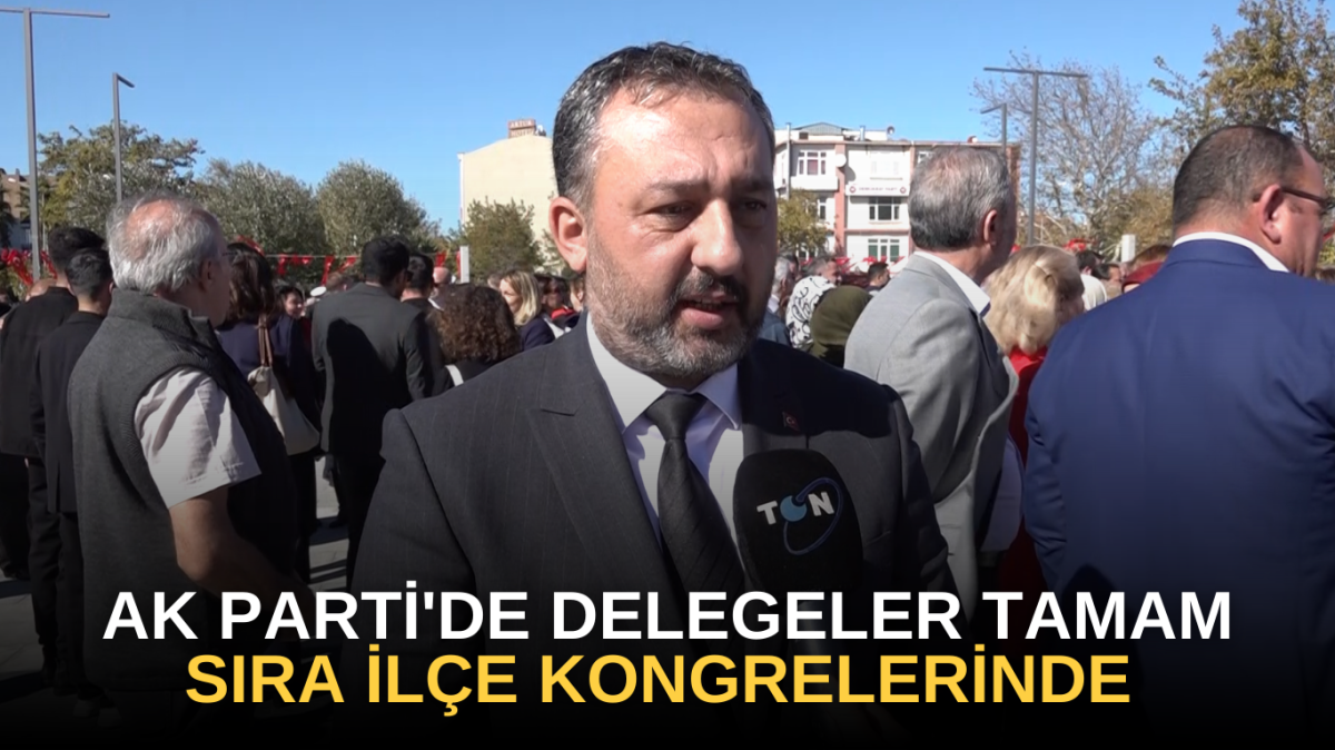 AK Parti'de delegeler tamam sıra ilçe kongrelerinde