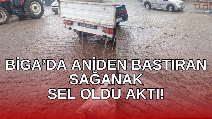 Biga Kozçeşme’de ani sağanak hayatı felç etti!