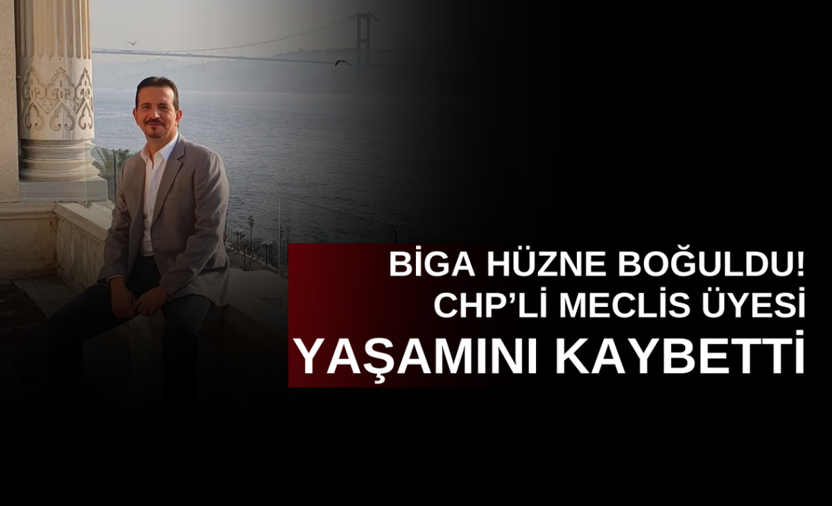 Biga’da CHP Belediye Meclis Üyesi hayatını kaybetti