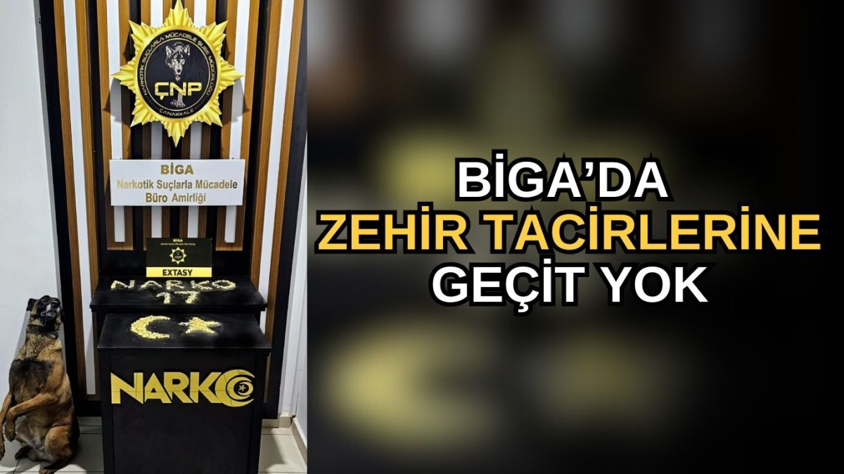 Biga’da zehir tacirlerine geçit yok