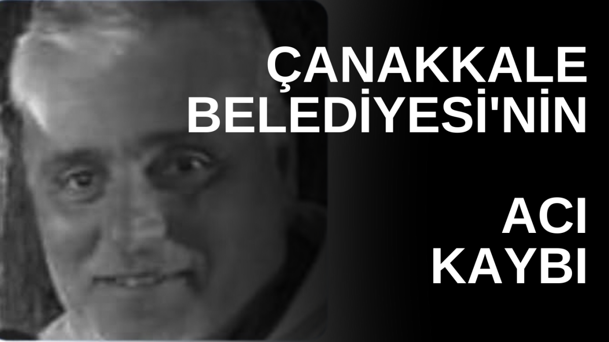 Çanakkale Belediyesi'nin acı kaybı