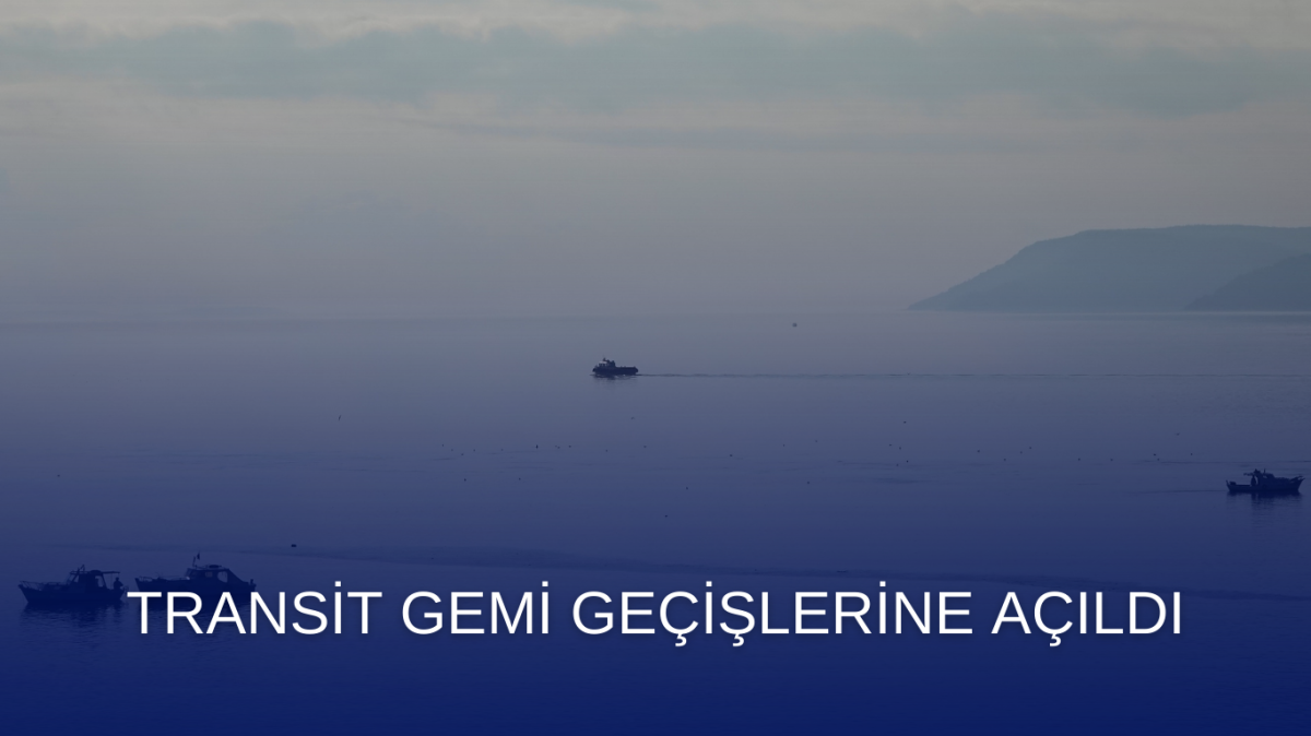 Çanakkale boğazı transit gemi geçişlerine açıldı