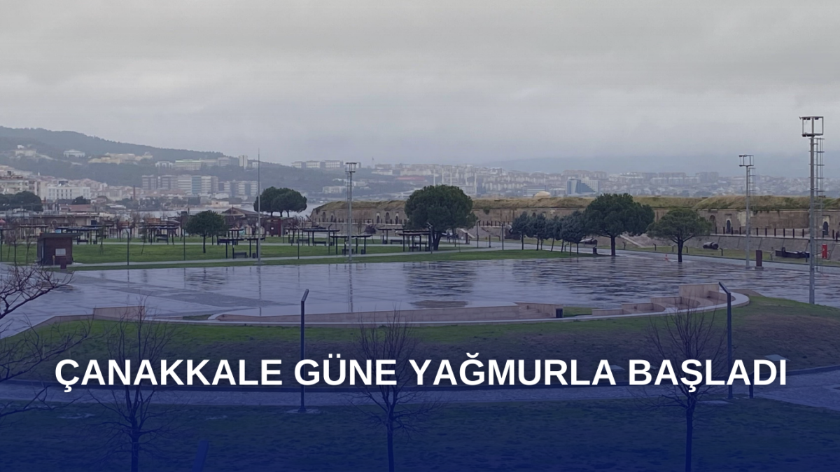 Çanakkale güne yağmurla başladı