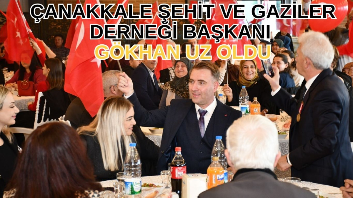 Çanakkale Şehit Ve Gaziler Derneği Başkanı Gökhan Uz Oldu