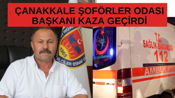 Çanakkale Şoförler Odası Başkanı kazada yaralandı