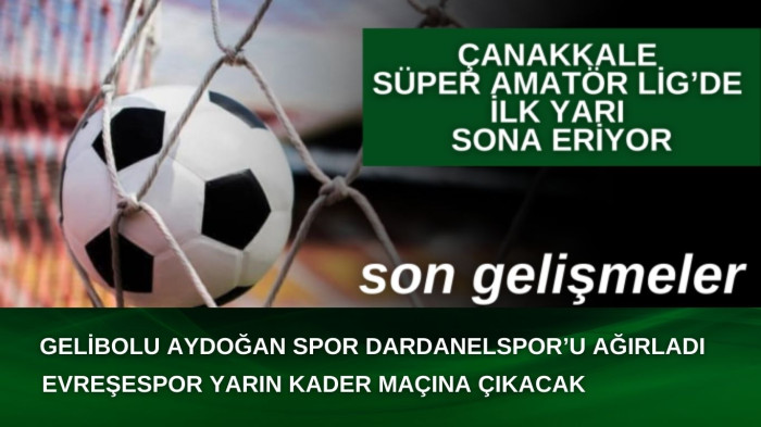 Çanakkale Süper Amatör Lig’de ilk yarı sona eriyor