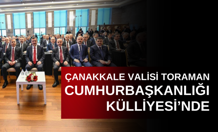 Çanakkale Valisi Toraman Cumhurbaşkanlığı Külliyesi’nde