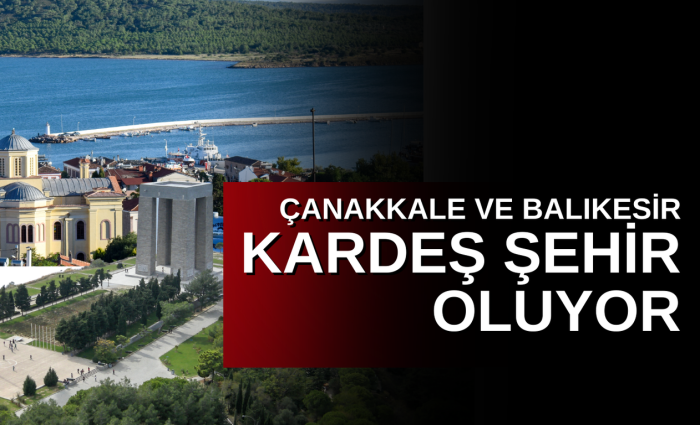 Çanakkale ve Balıkesir kardeş şehir oluyor