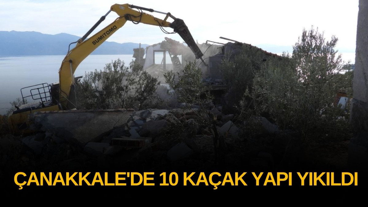 Çanakkale'de 10 kaçak yapı yıkıldı