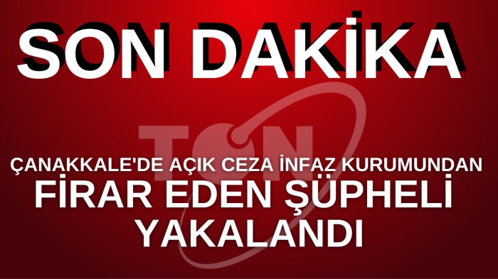 Çanakkale'de Açık Ceza İnfaz Kurumundan firar eden şüpheli yakalandı