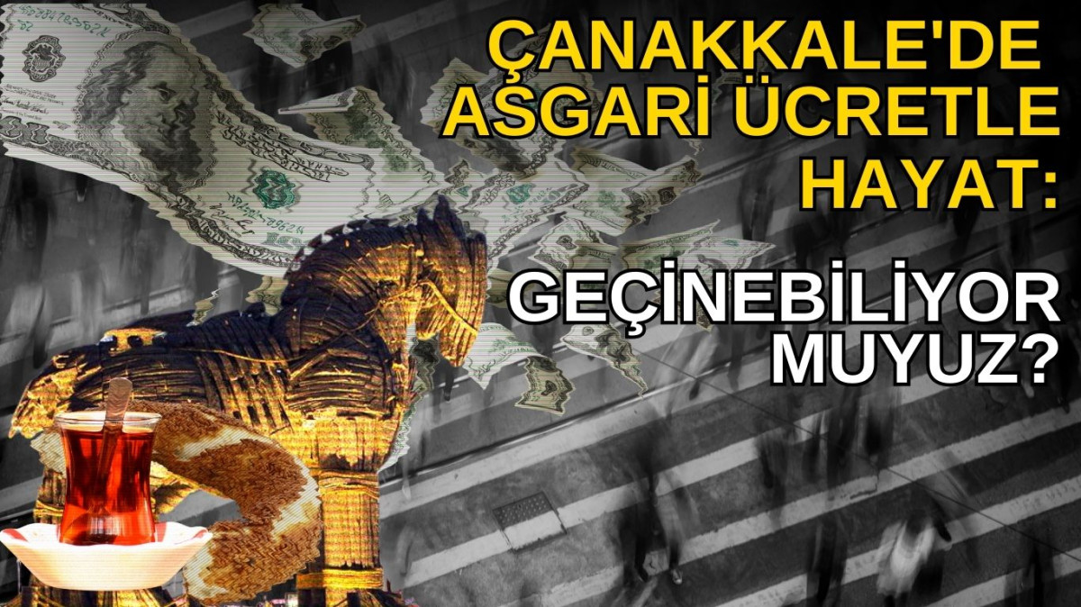 Çanakkale'de Asgari Ücretle Hayat: Yapılacak Zam Yeterli Olacak mı?