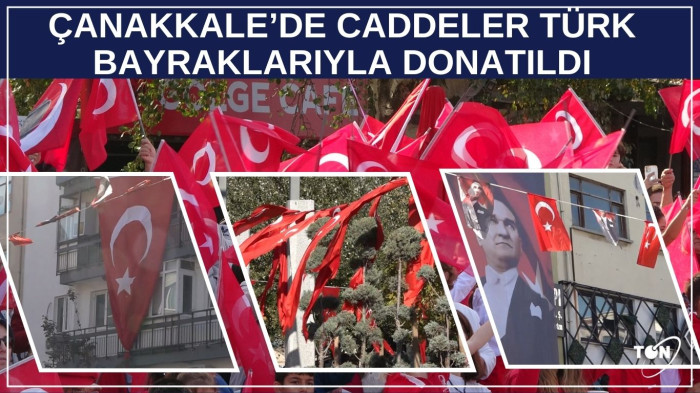 Çanakkale’de caddeler türk bayraklarıyla donatıldı