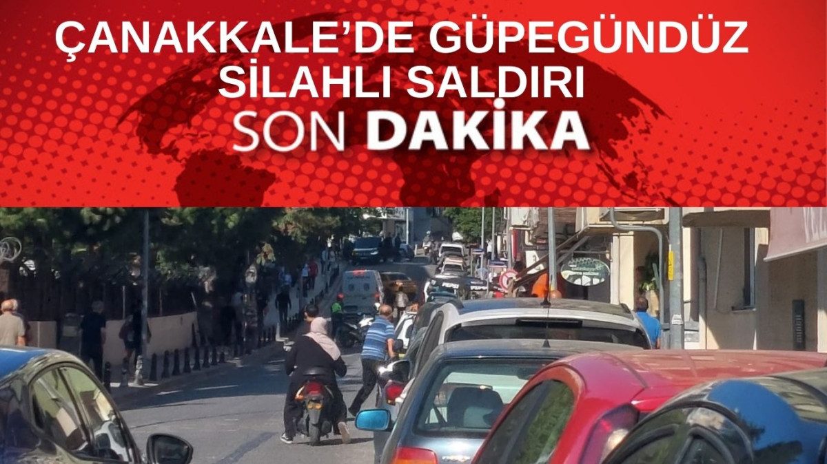 Çanakkale’de güpegündüz silahlı saldırı