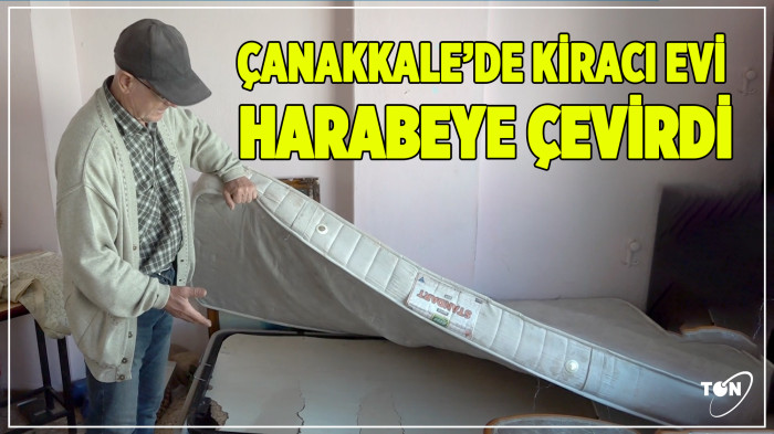 Çanakkale'de kiracı evi harabeye çevirdi