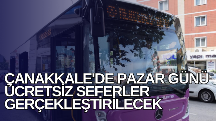  Çanakkale'de pazar günü ücretsiz seferler gerçekleştirilecek