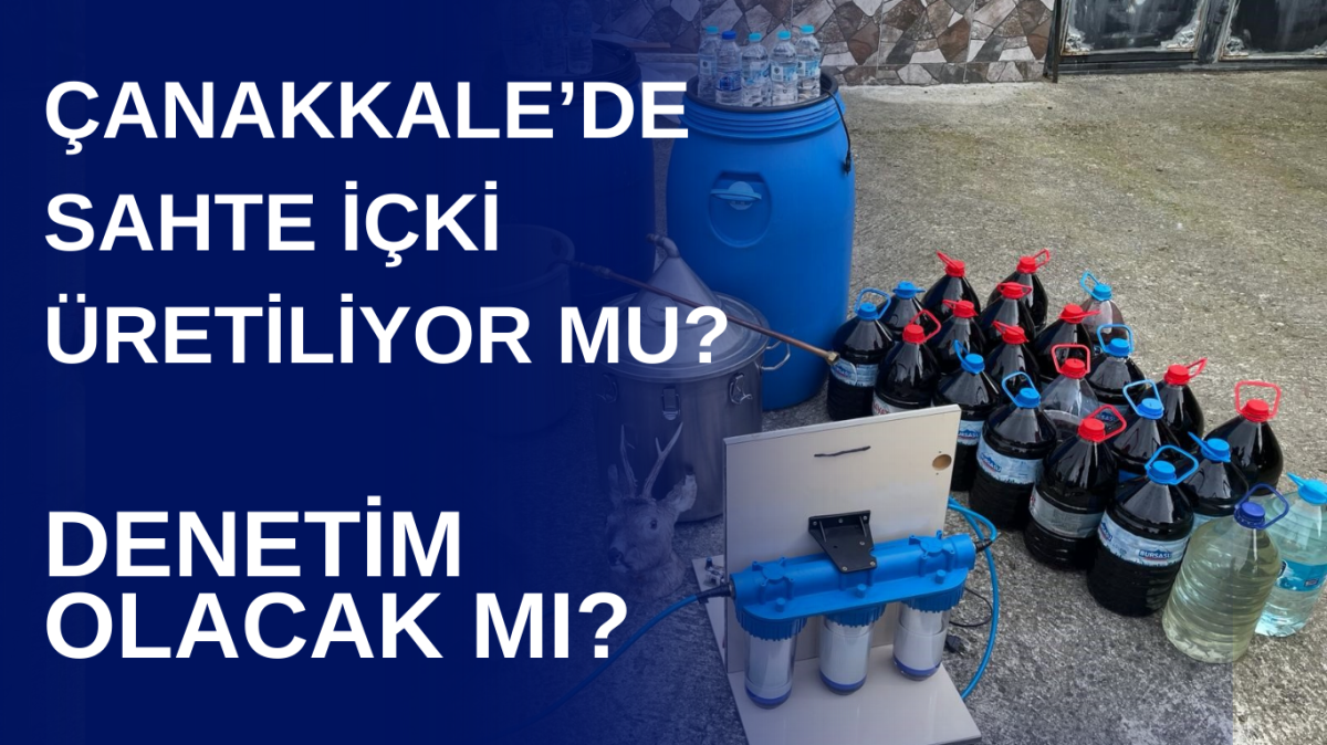 Çanakkale’de sahte alkol üretimine dikkat!