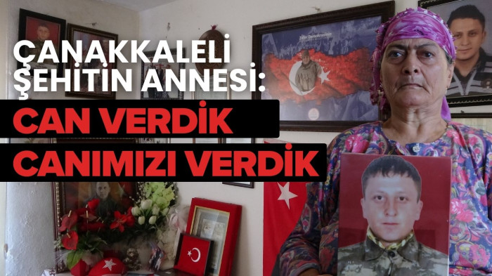 Çanakkaleli şehitin annesi: Can verdik canımızı verdik