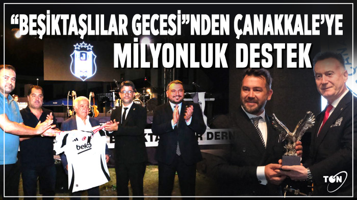 Çanakkale'ye Beşiktalılar Gecesi'nden milyonluk destek