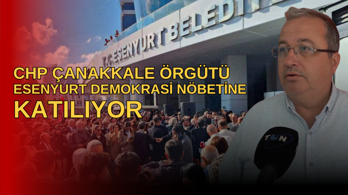 CHP Çanakkale Örgütü Esenyurt Demokrasi Nöbetine katılıyor