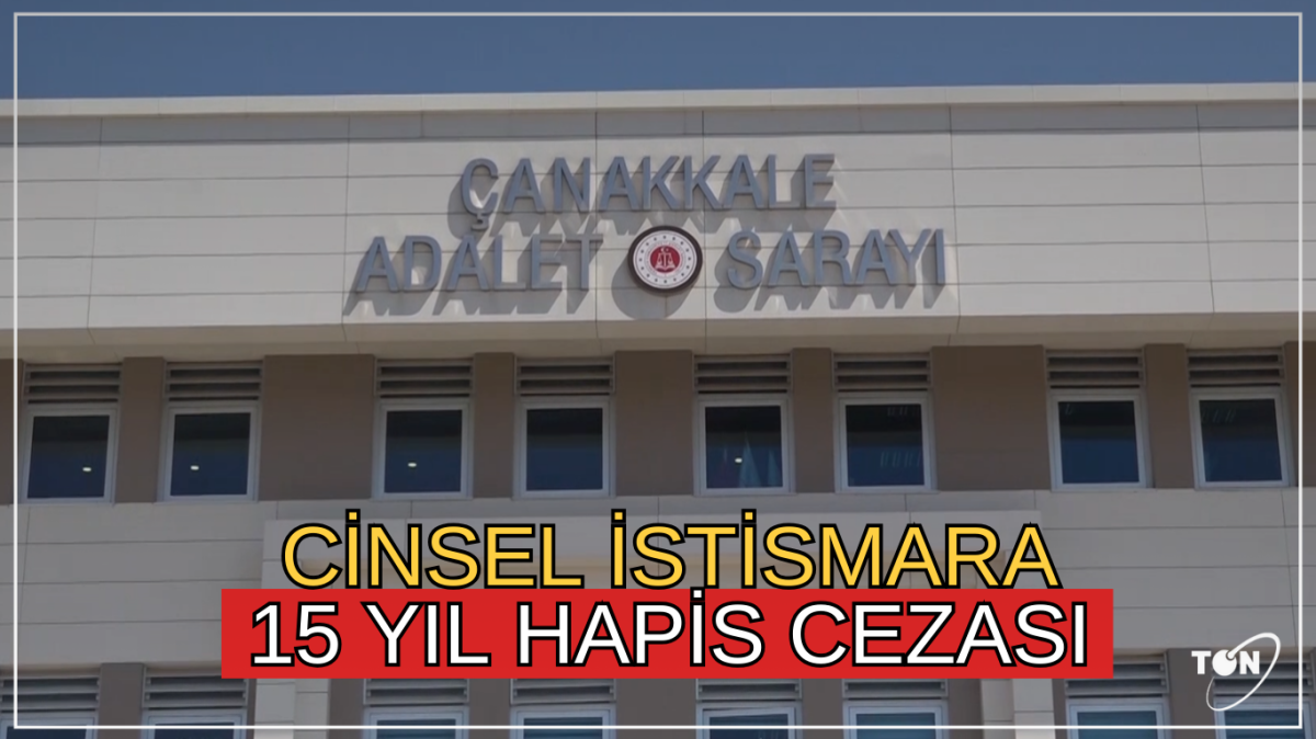 Cinsel istismara 15 yıl hapis cezası 