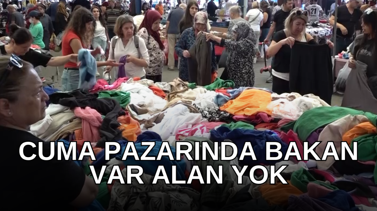 Cuma pazarında bakan var alan yok