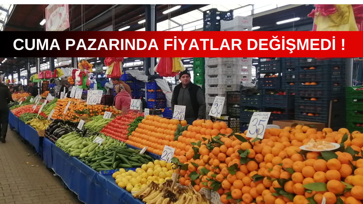 Cuma pazarında fiyatlar değişmedi 