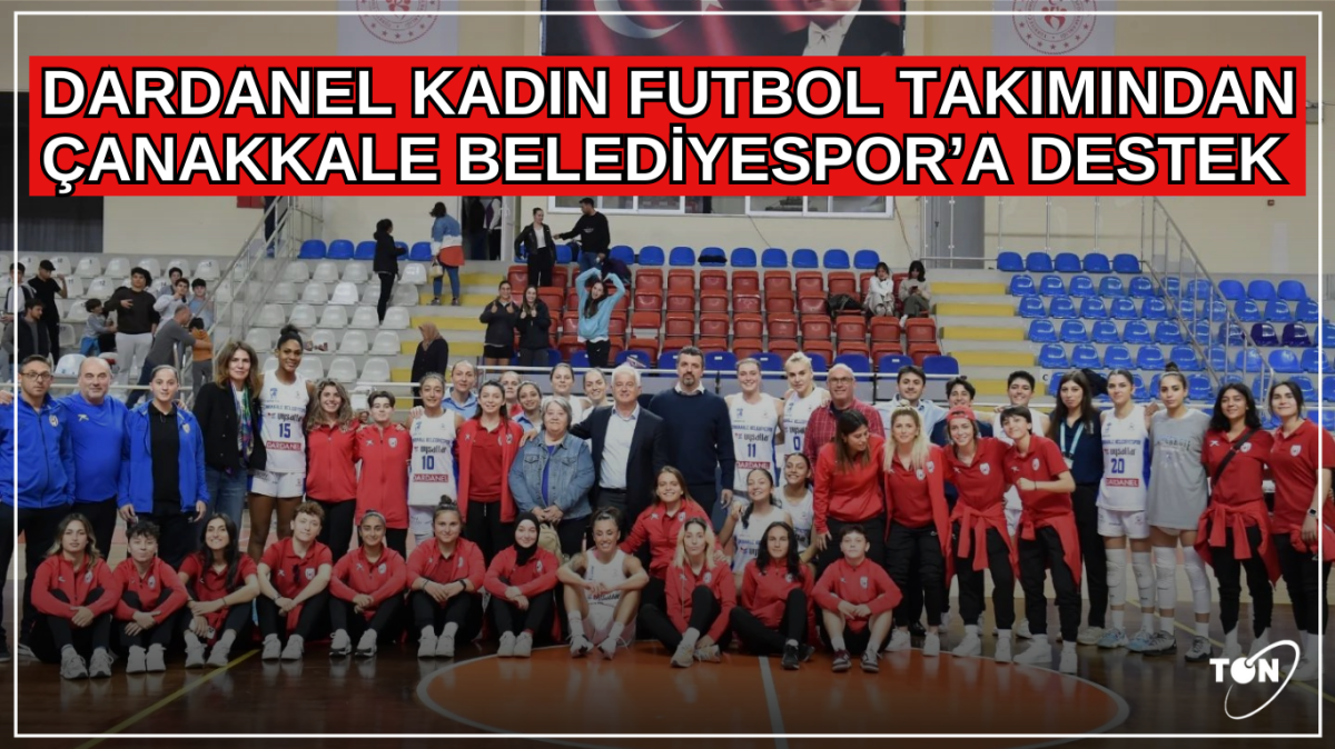 Dardanel Kadın Futbol Takımından Çanakkale Belediyespor’a destek