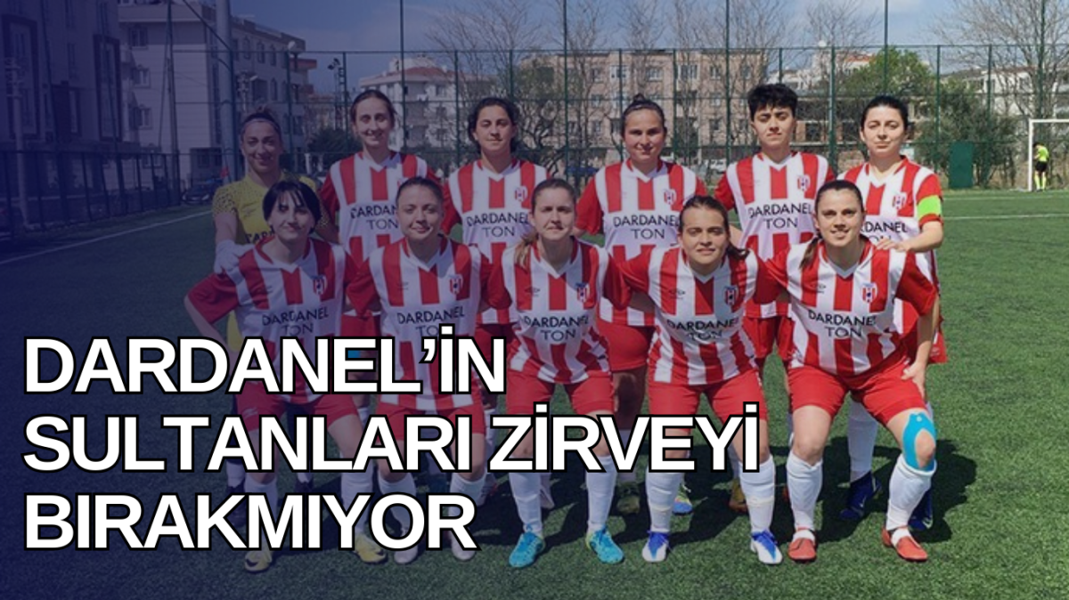 Dardanel’in sultanları zirveyi bırakmıyor