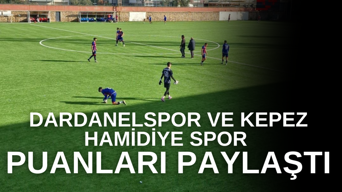 Dardanelspor ve Kepez Hamidiyespor karşılaşması sona erdi