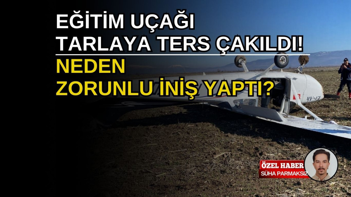 Eğitim uçağı zorunlu inişle tarlaya ters yıkıldı