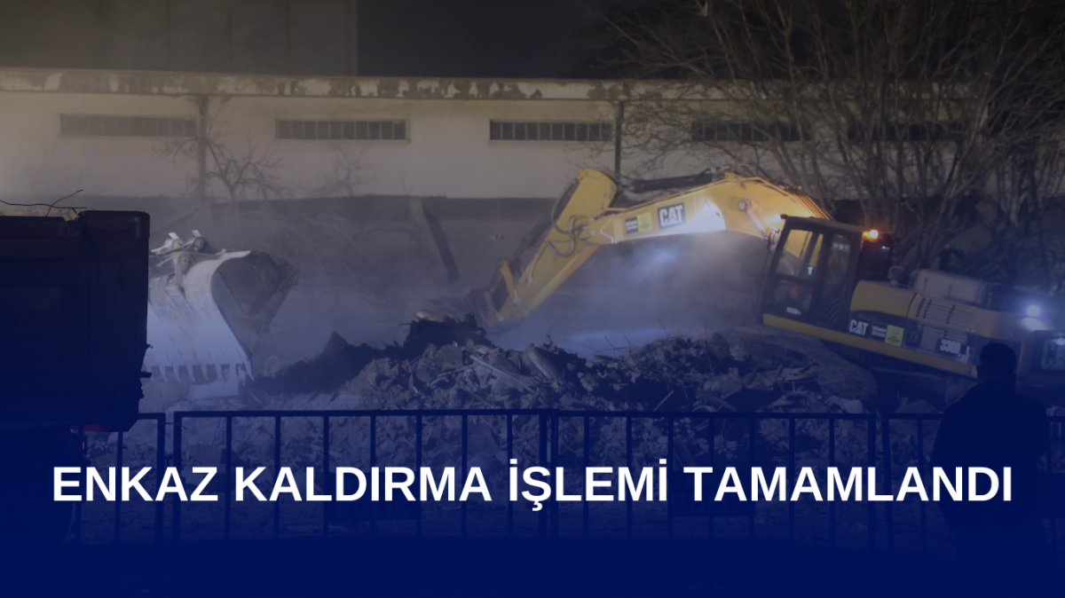 Enkaz kaldırma işlemi tamamlandı