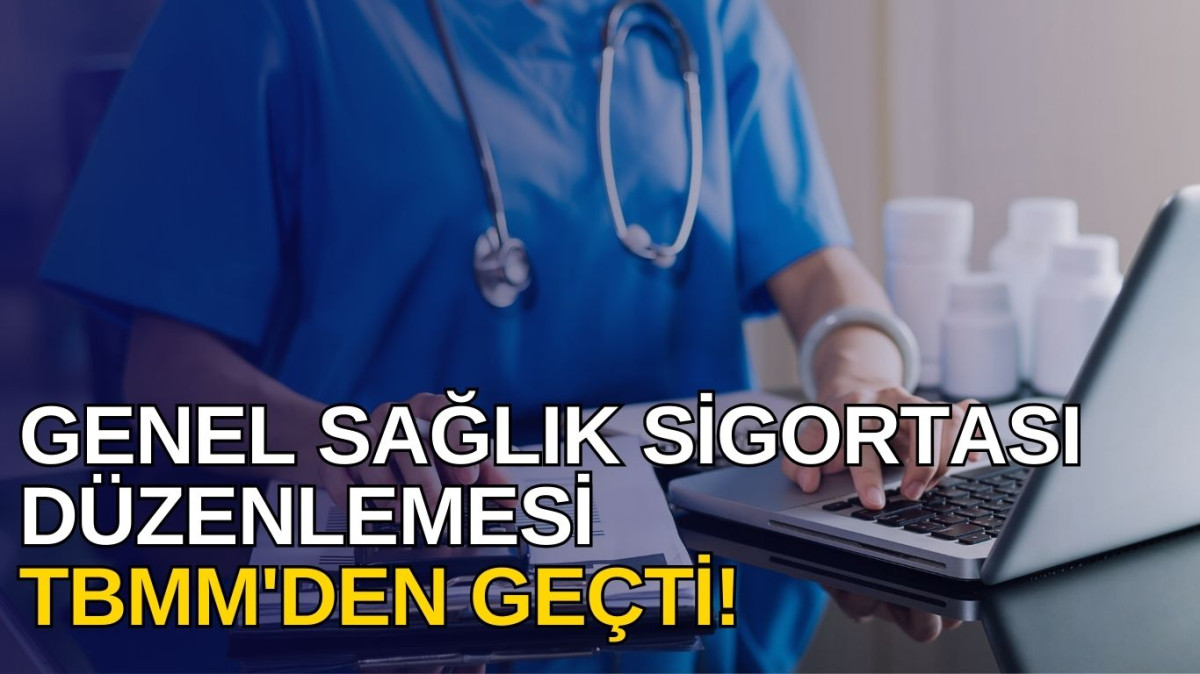 Genel Sağlık Sigortası Düzenlemesi TBMM'den Geçti! İşte Detaylar