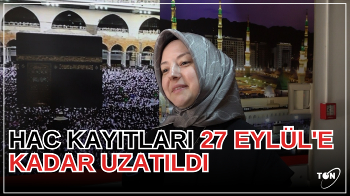 Hac kayıtları 27 Eylül'e kadar uzatıldı