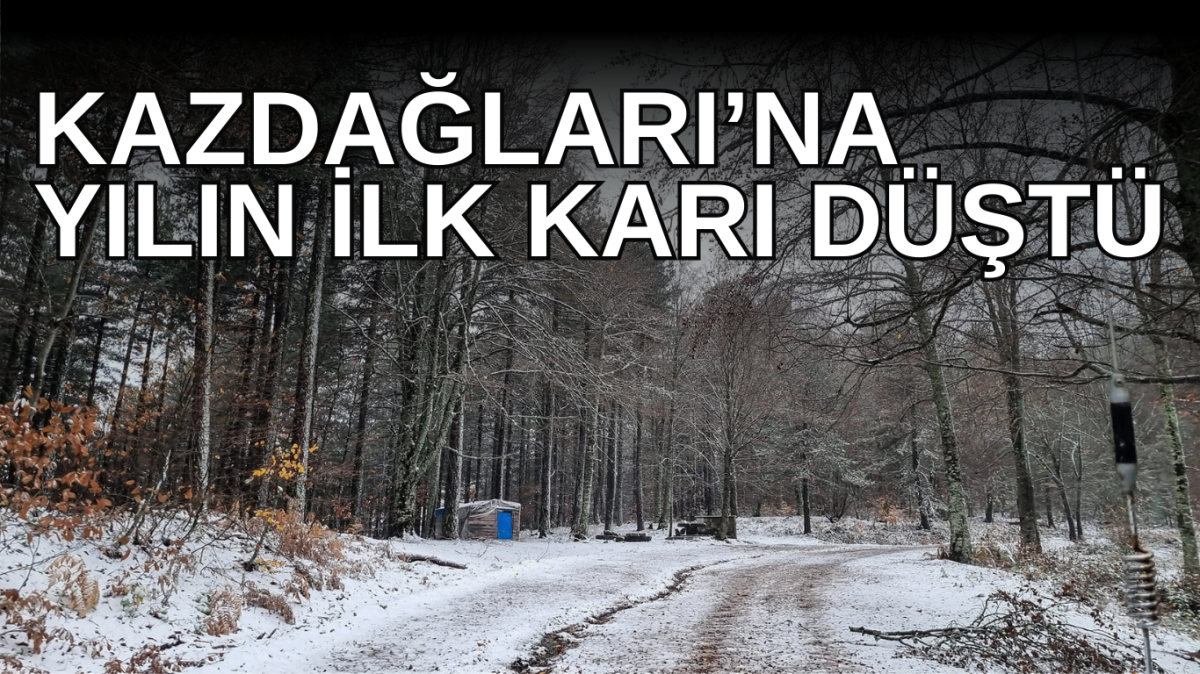 Kazdağları'na yılın ilk karı yağdı!