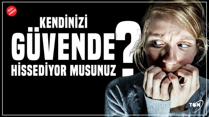 Kendinizi güvende hissediyor musunuz?