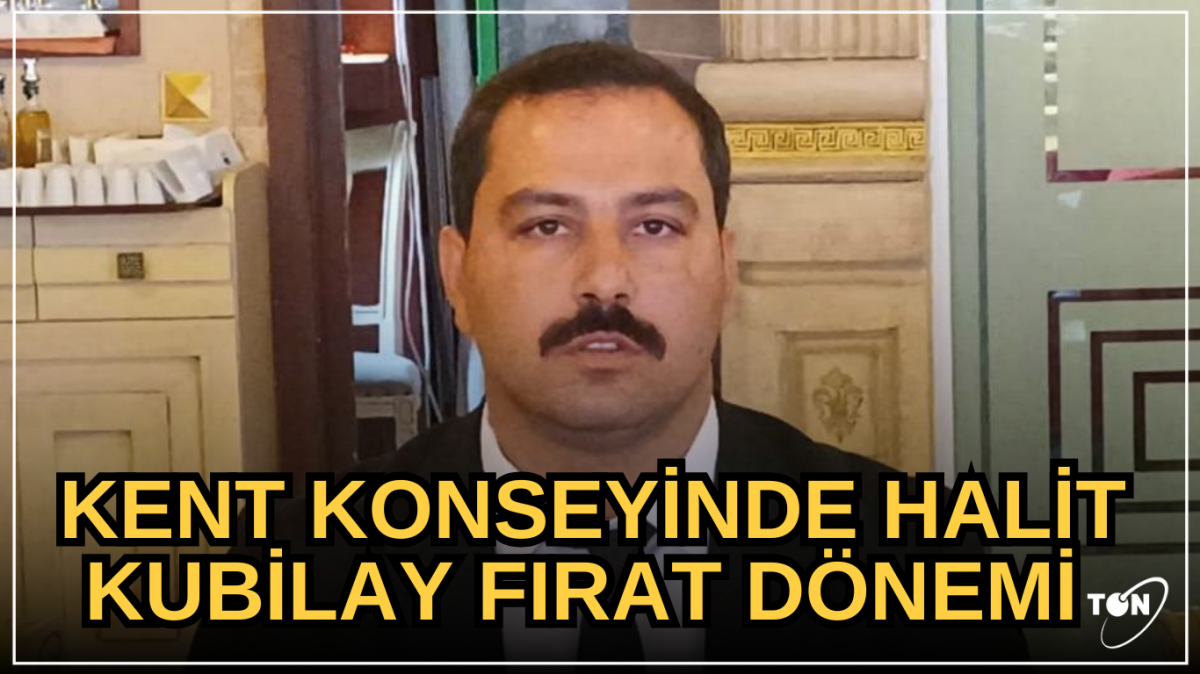 Kent Konseyinde Halit Kubilay Fırat dönemi 