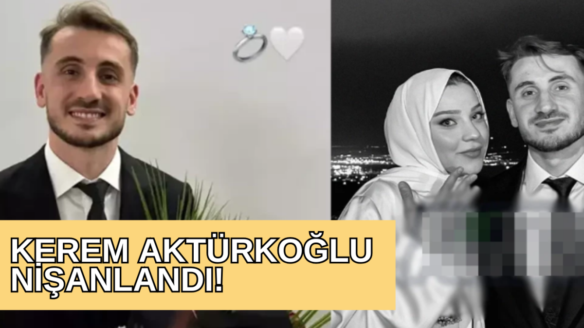 Kerem Aktürkoğlu Nişanlandı