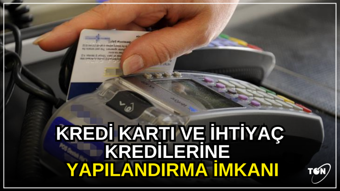  Kredi kartı ve ihtiyaç kredilerine 60 aya kadar vade ile yapılandırma imkanı