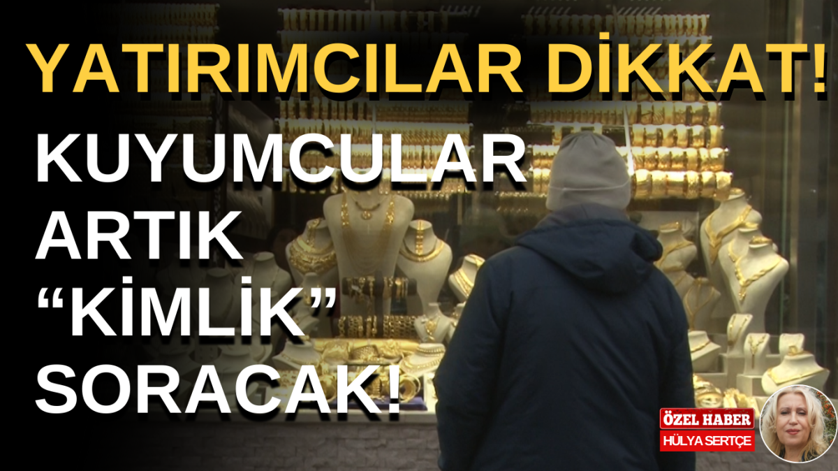 Kuyumcular artık kimlik soracak