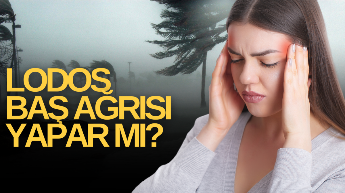 Lodos baş ağrısı yapar mı?