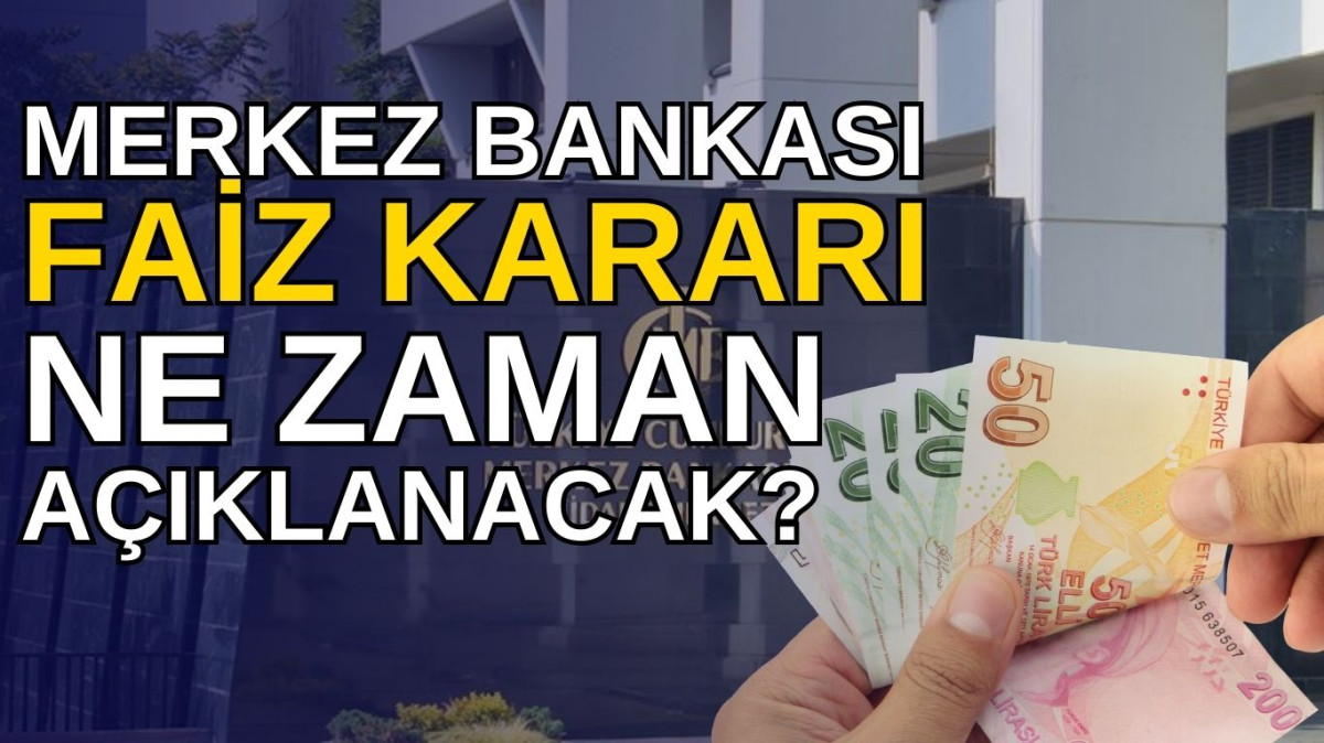 Merkez Bankası Faiz Kararı Ne Zaman, Saat Kaçta Açıklanacak?