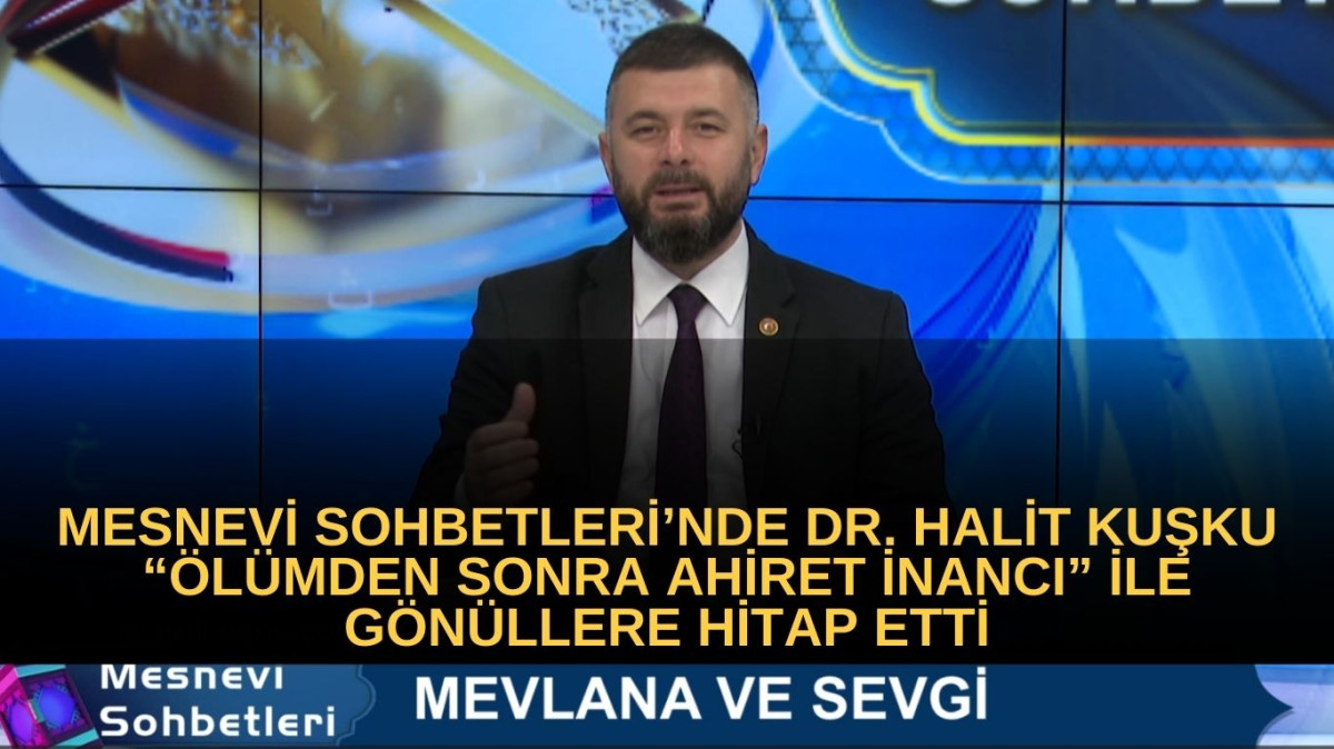 Mesnevi Sohbetleri’nde: Ölümden sonra Ahiret inancı