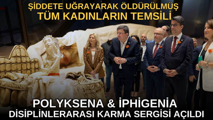 'Polyksena & İphigenia' Disiplinlerarası Karma Sergisi açıldı