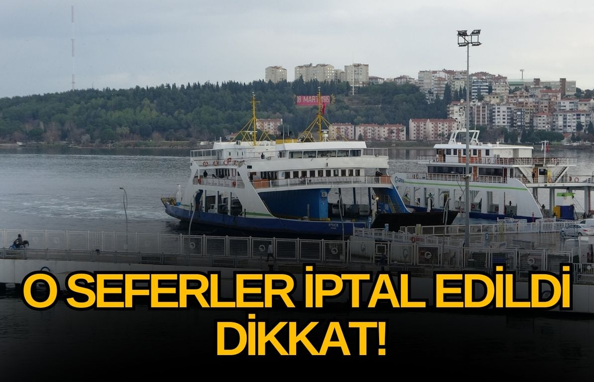 Son Dakika.. Çanakkale'de hangi feribot seferleri iptal edildi?